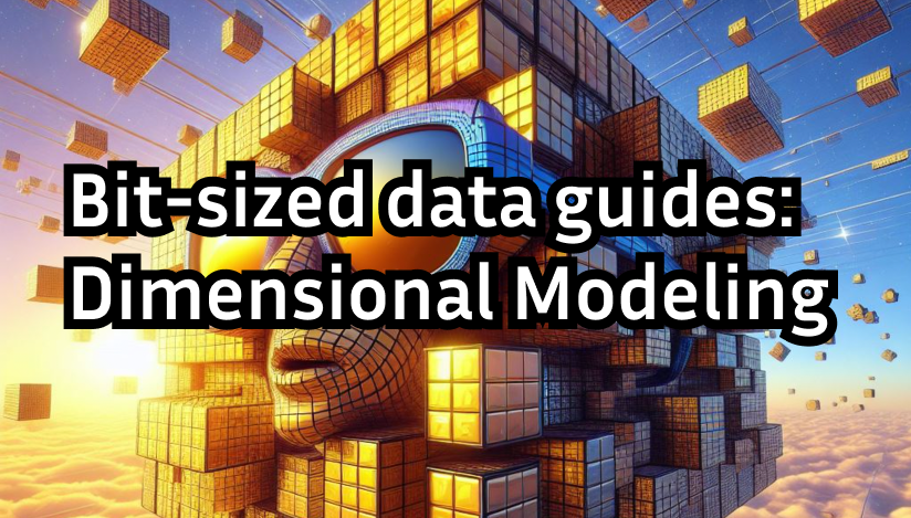 Bit-sized data guides: Dimensional Modeling